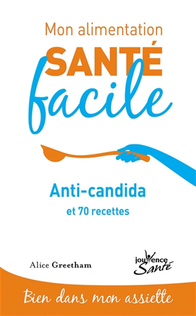 Mon alimentation-santé facile anti candida: et 70 recettes