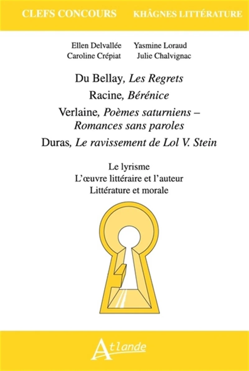 Khâgnes 2021 Du Bellay, Les Regrets , Racine, Bérénice , Verlaine, Poèmes: saturniens , Duras, Le ravissement de Lol V. Stein